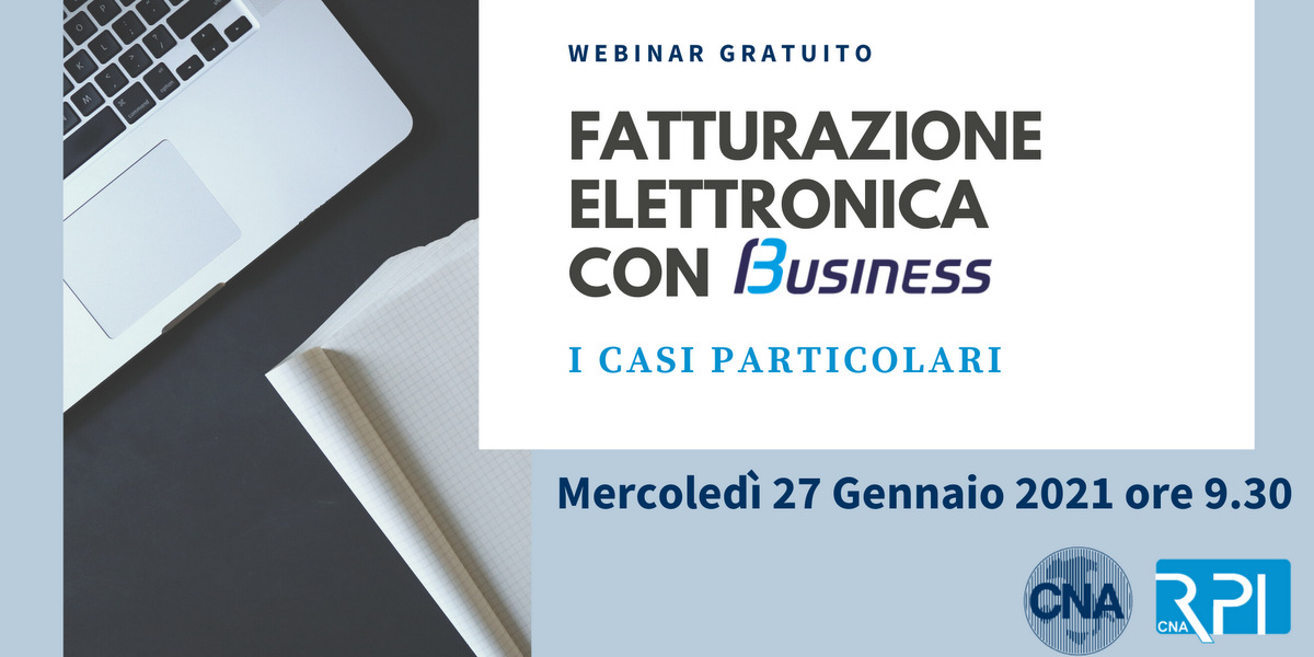Webinar gratuito CNA: Fatturazione Elettronica con Business (i casi particolari) Webinar gratuito CNA: Fatturazione Elettronica con Business (i casi particolari)